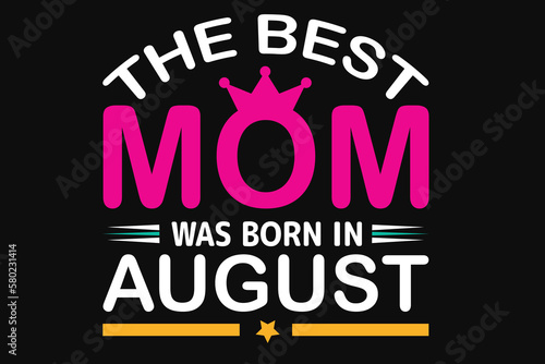 The best mom was born in august