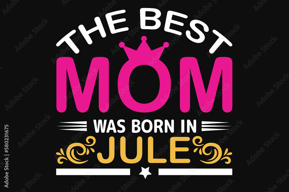 The best mom was born in jule