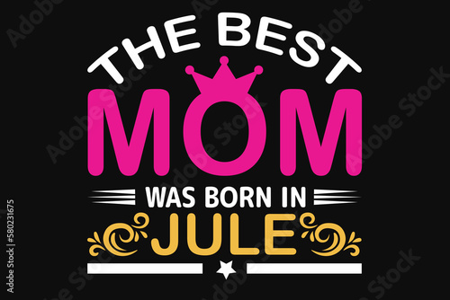 The best mom was born in jule