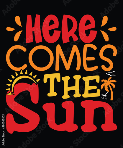 Here Comes The Sun, Summer day shirt print template typography design for beach sunshine sunset sea life, family vacation design