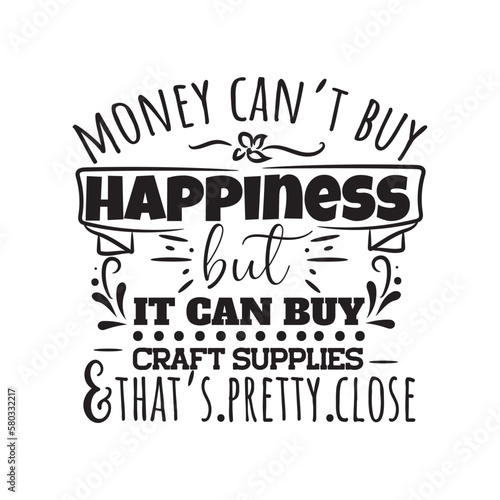 Money Can't Buy Happiness But It Can Buy Craft Supplies and That's Pretty Close. Hand Lettering And Inspiration Positive Quote. Hand Lettered Quote. Modern Calligraphy.