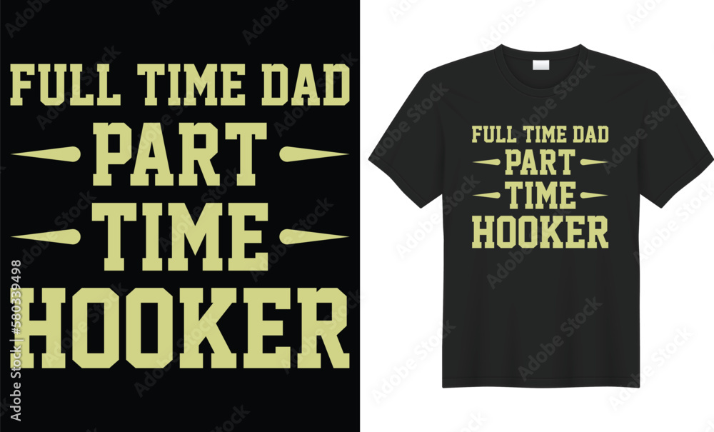 Full time dad part time hooker typography vector t-shirt design. Perfect for print items and bags, mug, gift, poster, card, banner. Handwritten vector illustration. Isolated on black background. Full time dad part time hooker typography vector t-shirt design. Perfect for print items and bags, mug, gift, poster, card, banner. Handwritten vector illustration. Isolated on black background.