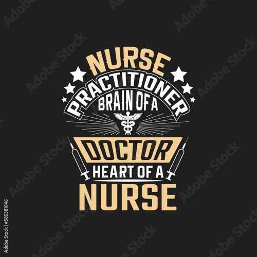 Nurse practitioner brain of a doctor heart of a nurse - nurse t shirt design