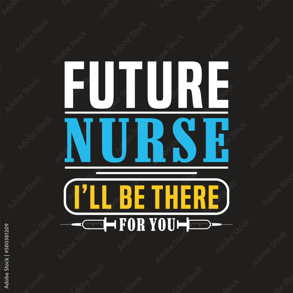 Obraz premium Future nurse i'll be there for you - nurse t shirt design