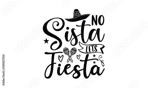 No sista lets fiesta- Cinco de Mayo svg design, typography t-shirt Hand written vector design, Illustration for prints and bags, posters, cards, eps 10. photo