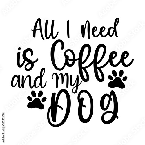 All I Need is Coffee and My Dog Fototapet