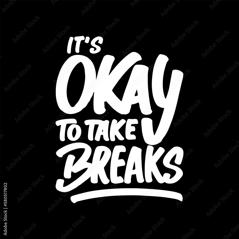 It's Okay to Take Breaks, Motivational Typography Quote Design for T Shirt, Mug, Poster or Other Merchandise.