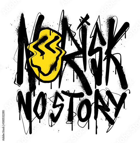 An illustration in the style of graffiti street art featuring a slogan No Risk, No Story accompanied by a happy face illustration