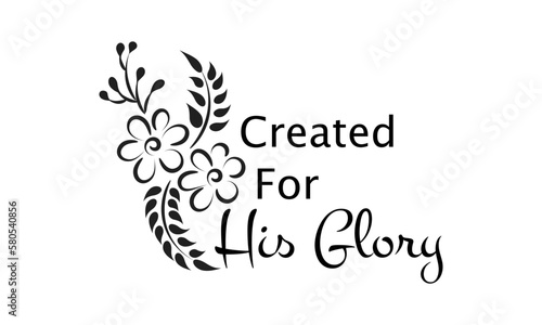 Biblical Phrase with Floral Design. Christian typography for print or use as poster, card, flyer or T shirt