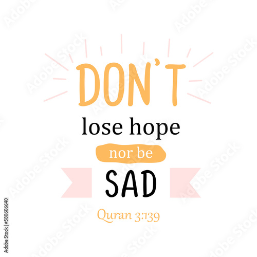 Don't lose hope nor be sad ...