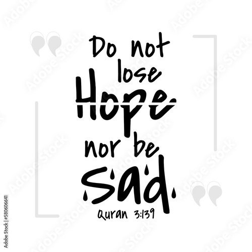 Do not lose hope nor be sad...