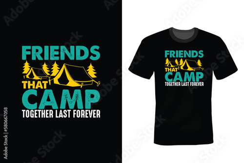 Friends that camp together last forever. Camping T shirt design, vintage, typography