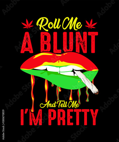 Roll Me A Blunt And Tell Me I'm Pretty Cannabis T-shirt, Weed T-shirt Design