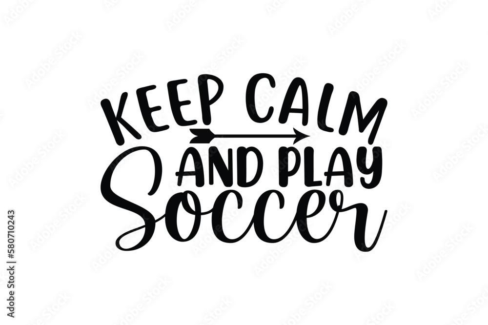 keep calm and play soccer