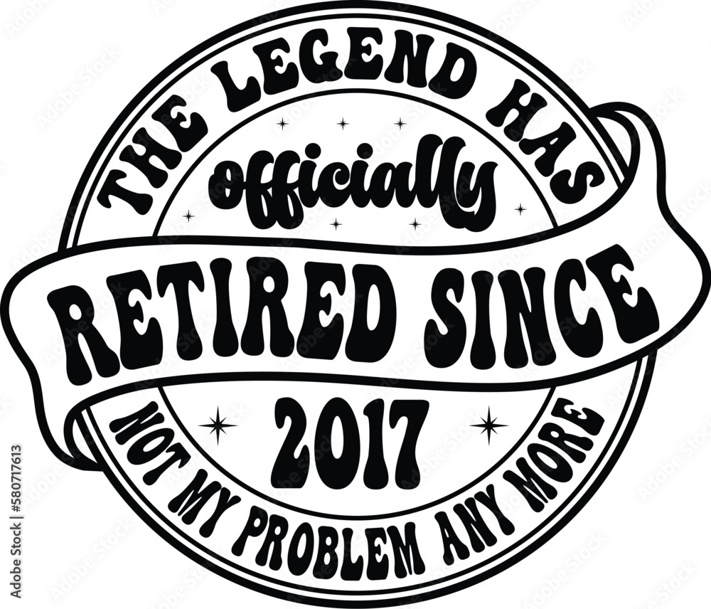 the legend has officially retired since 2017 not my problem any more svg shirt