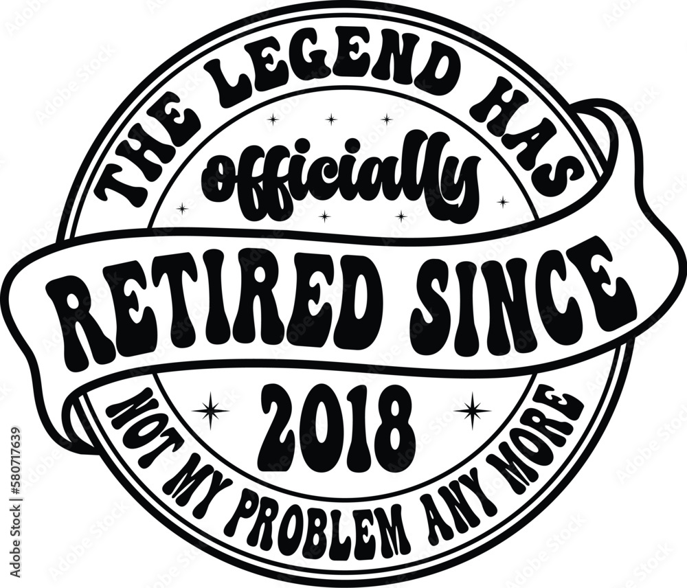 the legend has officially retired since 2018 not my problem any more svg shirt