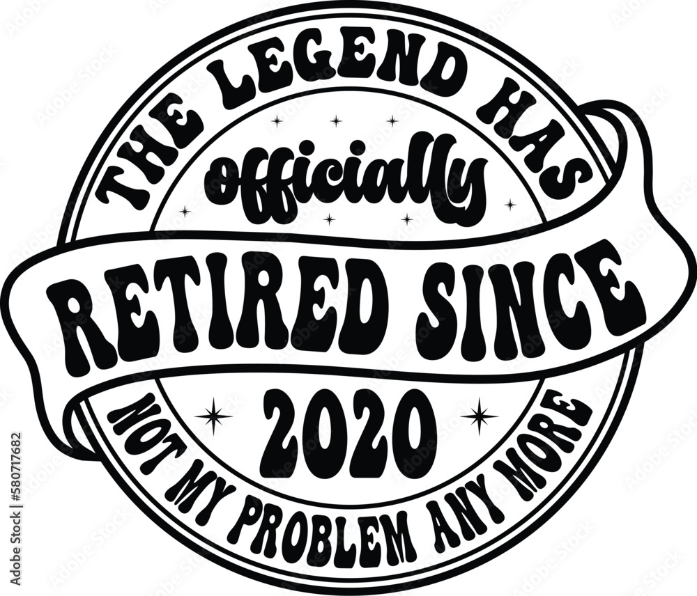 the legend has officially retired since 2020 not my problem any more svg shirt