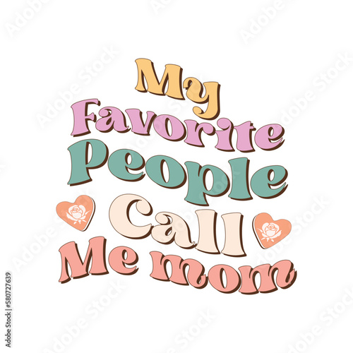 My favorite people call me mom