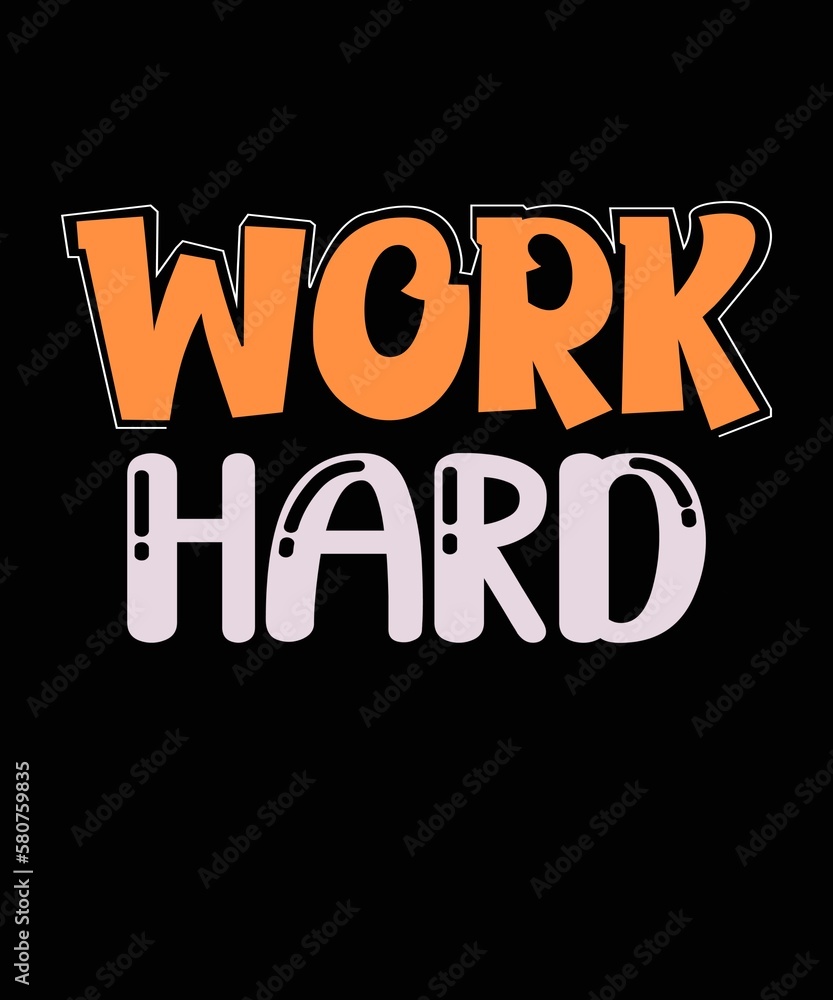 Work hard. Colorful design for different uses. Printable art.