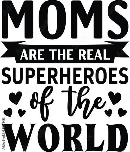 Moms are the real superheroes of the worl mother's day mom svg designs