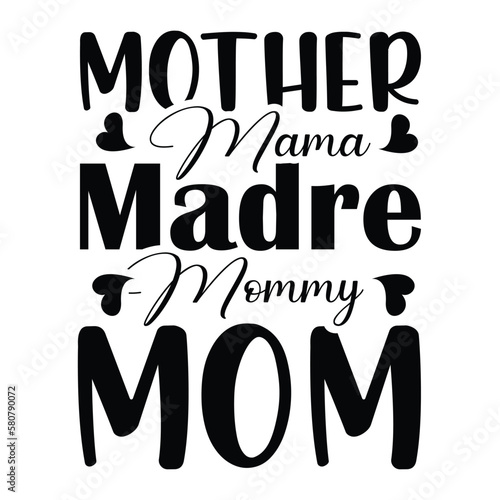 Mother mama madre mommy mom Mother's day shirt print template, typography design for mom mommy mama daughter grandma girl women aunt mom life child best mom adorable shirt