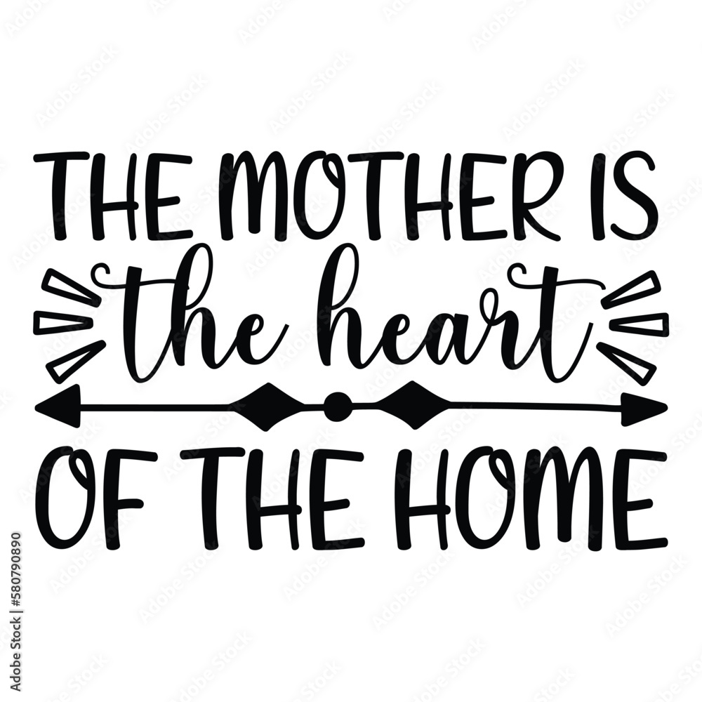 The mother is the heart of the home Mother's day shirt print template, typography design for mom mommy mama daughter grandma girl women aunt mom life child best mom adorable shirt The mother is the heart of the home Mother's day shirt print template, typography design for mom mommy mama daughter grandma girl women aunt mom life child best mom adorable shirt