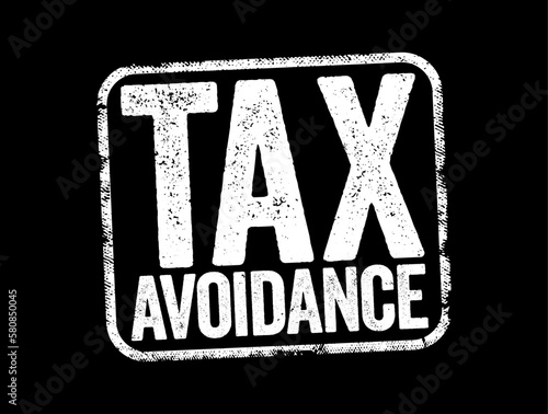 Tax Avoidance is the use of legal methods of reducing taxable income or tax owed, text stamp concept background