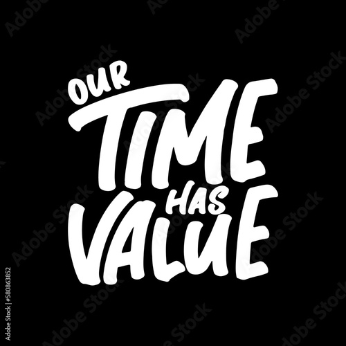 Wallpaper Mural Our Time Has Value, Motivational Typography Quote Design for T Shirt, Mug, Poster or Other Merchandise. Torontodigital.ca