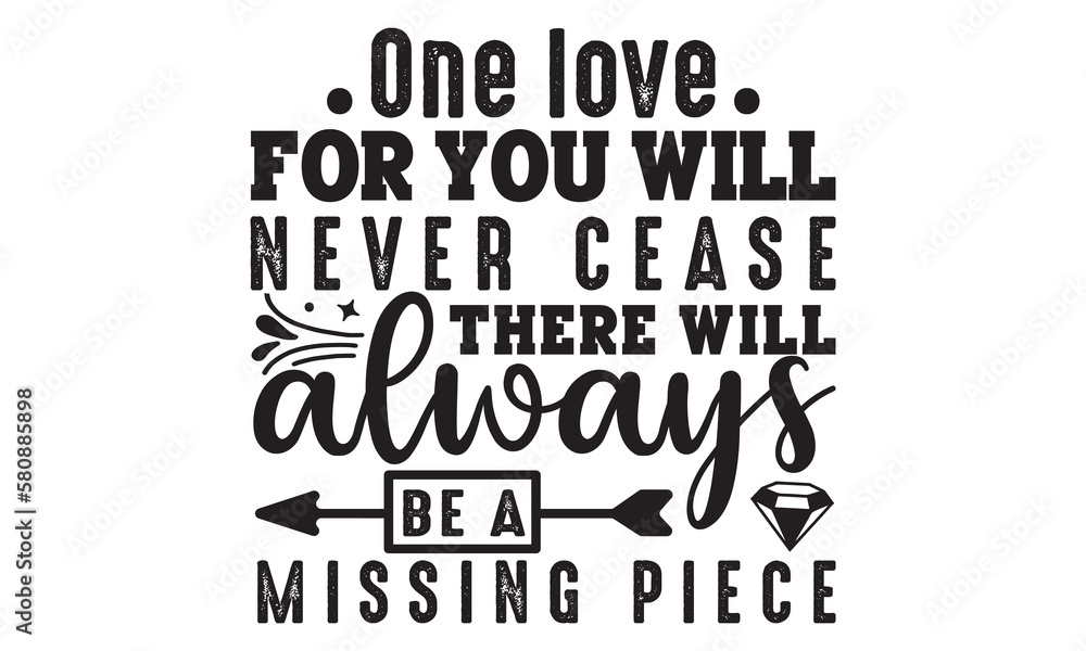 Obraz premium Onr love for you will never cease there will always be amissing piece svg, Memorial Day Svg, Veteran Svg, Independence Day Svg, American Svg, T-shirt Design, happy memorial day, 4th of July SVG