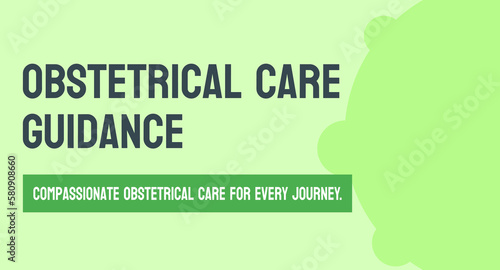 Obstetrical care guidance: Medical advice and support during pregnancy and childbirth.