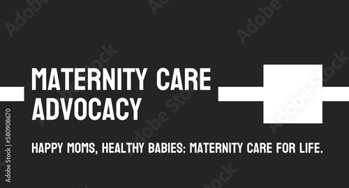 Maternity care advocacy: Advocacy for quality maternity care.