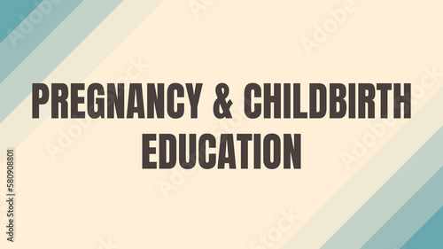 Pregnancy and childbirth education: Classes that educate parents on pregnancy and childbirth.