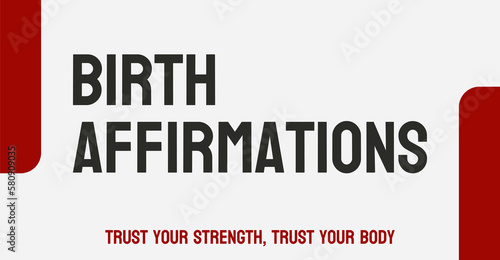 Birth affirmations: Positive affirmations and visualizations used to promote a positive mindset and reduce stress during childbirth.