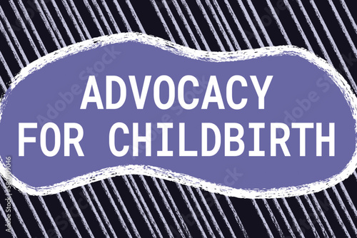 Advocacy for Childbirth - Advocating for the rights of pregnant women to make informed decisions about their childbirth experience.