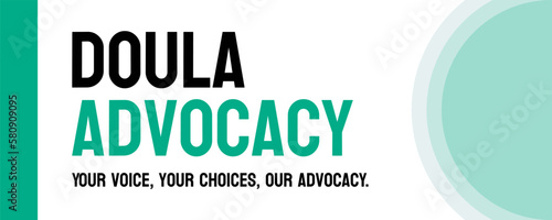 Doula advocacy: Advocating for doulas as a valuable resource for support during childbirth.
