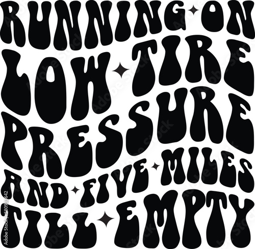 Running Low On Tire Pressure And Five Miles Till Empty Png, Funny Sublimation Design, Wavy Png, Retro Png, Funny Quote Svg, T Shirt Svg, t-shirt design, Gift for women, Funny Girl Svg, Funny T-Shirt S