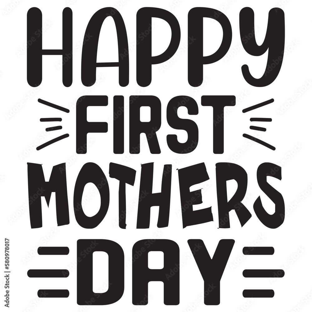 Happy First Mothers Day Mother's Day SVG Design Vector File. Happy First Mothers Day Mother's Day SVG Design Vector File.