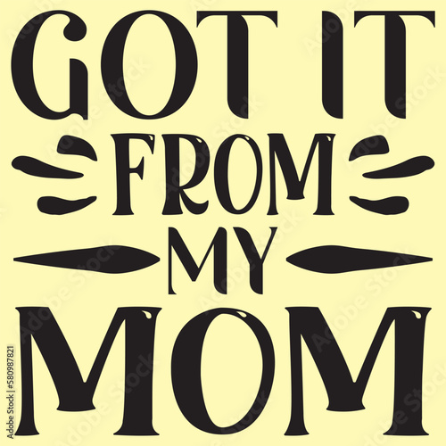 Got It from My Mom Mother's Day SVG Design Vector File.