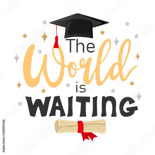 The world is waiting. Congrats Graduates. Handwritten text with graduation cap and scroll of diploma. Element for degree ceremony and educational programs design. Vector illustration
