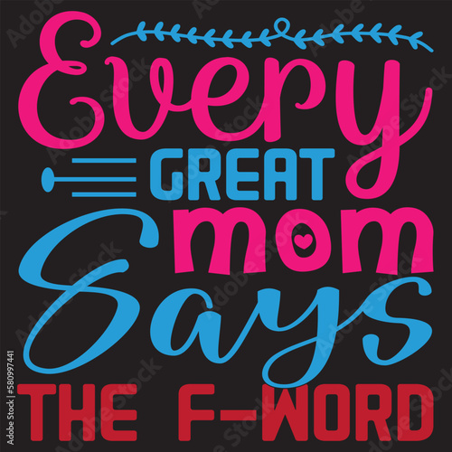 Every Great Mom Says The F-word Mother's Day SVG Design Vector File.