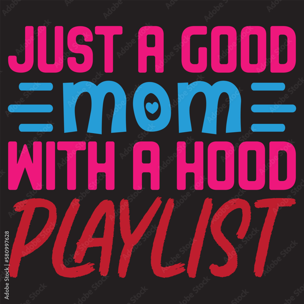 Just a Good Mom with a Hood Playlist Mother's Day SVG Design Vector File. Just a Good Mom with a Hood Playlist Mother's Day SVG Design Vector File.