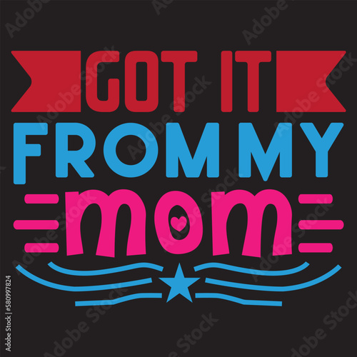 Got It From My Mom Mother's Day SVG Design Vector File.