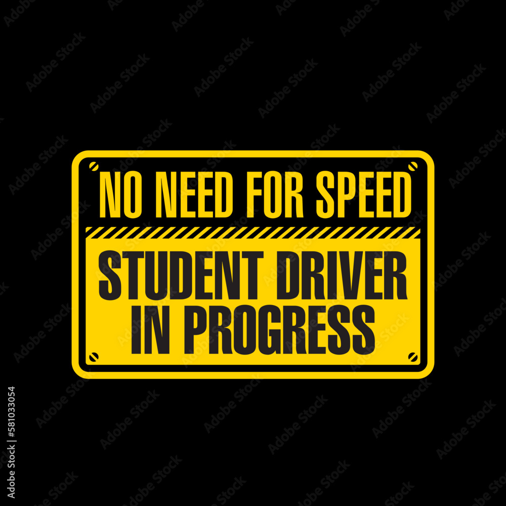 No Need For Speed Student Driver in Progress Sign No Need For Speed Student Driver in Progress Sign