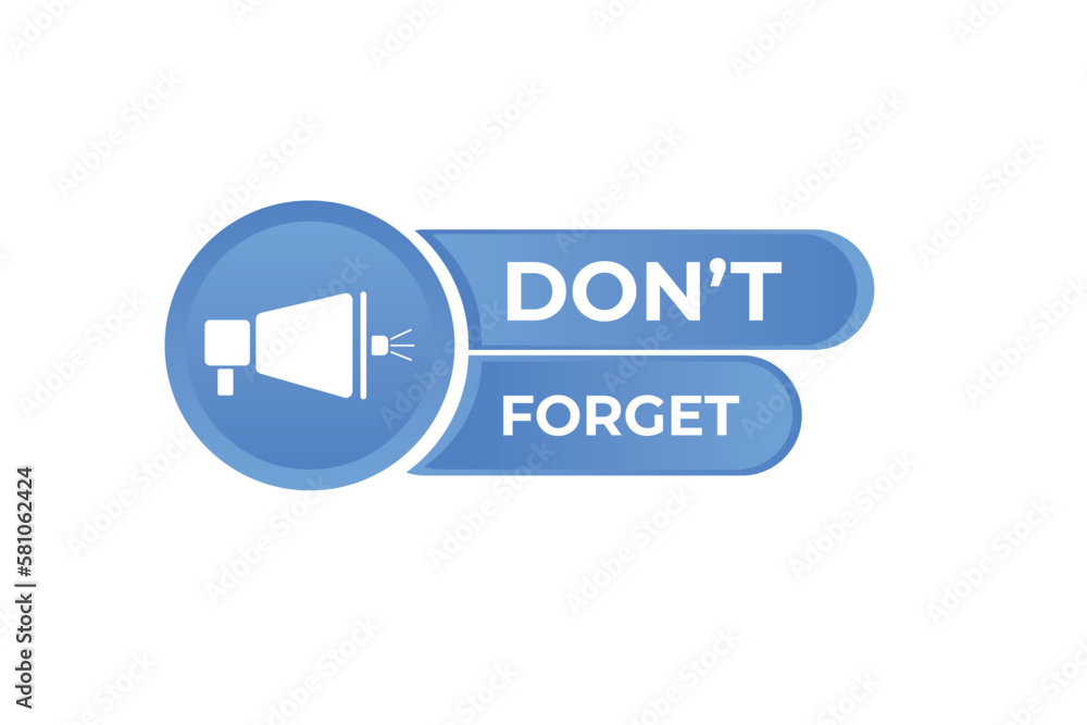 Don't Forgot Button. Speech Bubble, Banner Label Don't Forgot Don't Forgot Button. Speech Bubble, Banner Label Don't Forgot