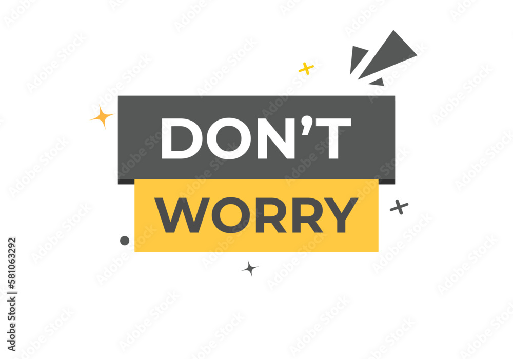 Don't Worry Button. Speech Bubble, Banner Label Don't Worry Don't Worry Button. Speech Bubble, Banner Label Don't Worry