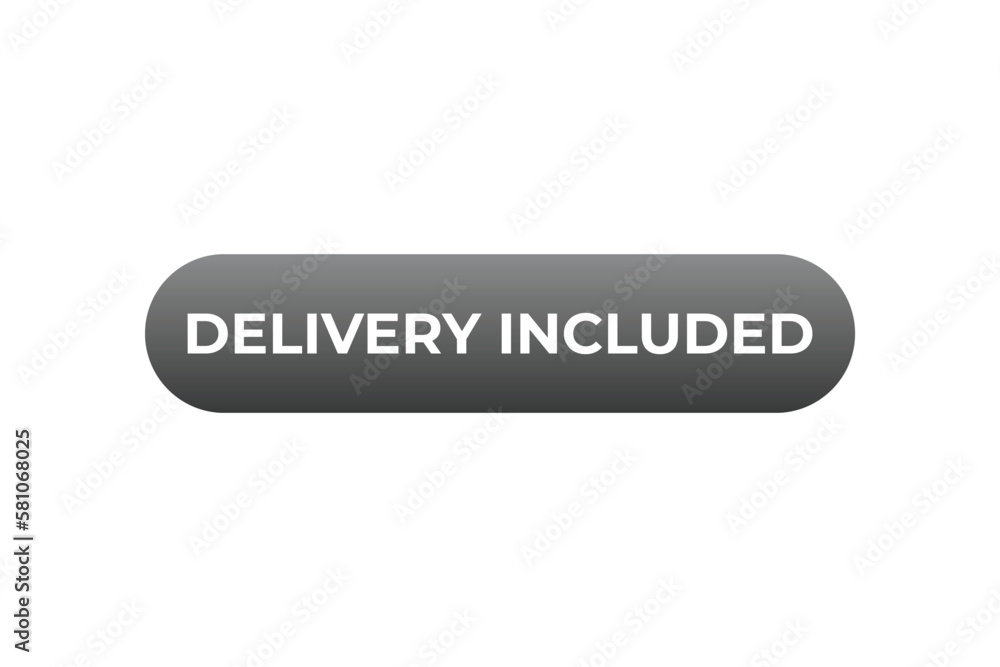 Delivery Included Button. Speech Bubble, Banner Label Delivery Included Delivery Included Button. Speech Bubble, Banner Label Delivery Included