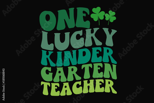 One Lucky Kinder Garten Teacher St Patrick s Day T-Shirt Design