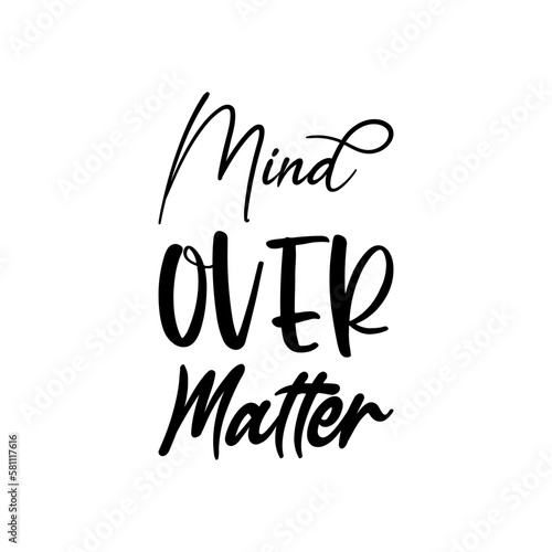 mind over matter black letters quote