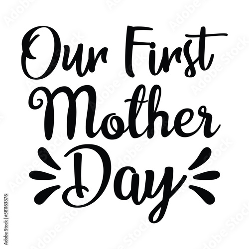 Our first Mother's day shirt print template, typography design for mom mommy mama daughter grandma girl women aunt mom life child best mom adorable shirt