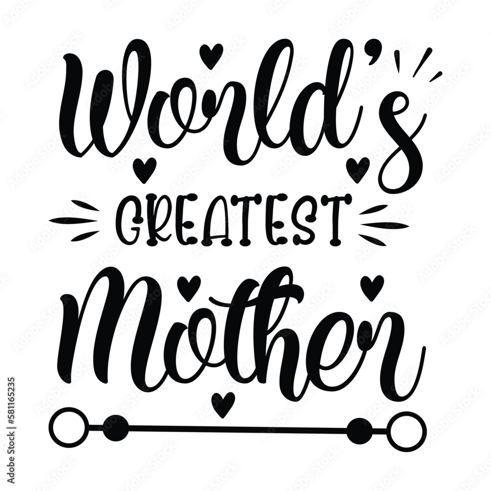 World's greatest mother Mother's day shirt print template, typography design for mom mommy mama daughter grandma girl women aunt mom life child best mom adorable shirt World's greatest mother Mother's day shirt print template, typography design for mom mommy mama daughter grandma girl women aunt mom life child best mom adorable shirt